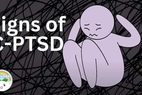 Most Common Signs of C-PTSD (Complex Post-Traumatic Stress Disorder)