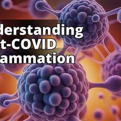 Demystifying Inflammation After COVID-19: What You Need to Know
