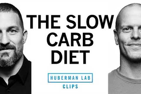 The Slow-Carb Diet Explained | Tim Ferriss & Dr. Andrew Huberman