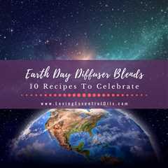 Earth Day Diffuser Blends - 10 Recipes to Celebrate
