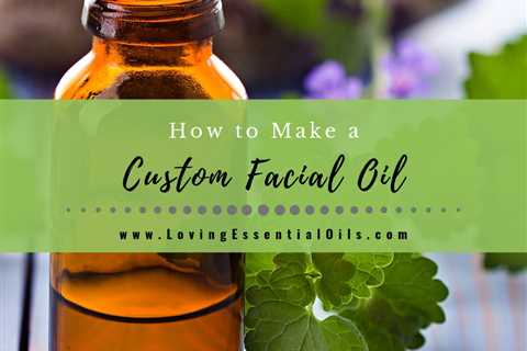 How to Make Custom Facial Oil with Essential Oils - DIY Face Blend