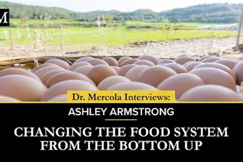 Changing the Food System From The Bottom Up - Interview With Ashley Armstrong