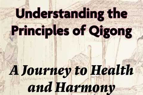 Understanding the Principles of Qigong: A Journey to Health and Harmony