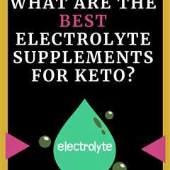 Best Electrolyte Supplements for Keto