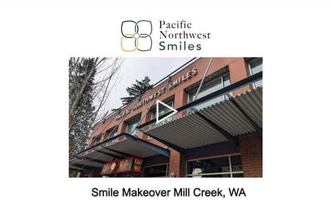 Smile Makeover Mill Creek, WA - Pacific NorthWest Smiles - (425) 357-6400