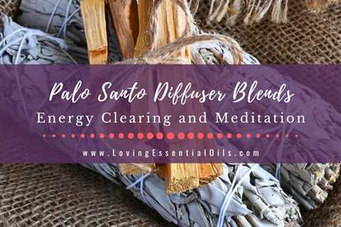 Palo Santo Diffuser Blends: 10 Energy Clearing Recipes