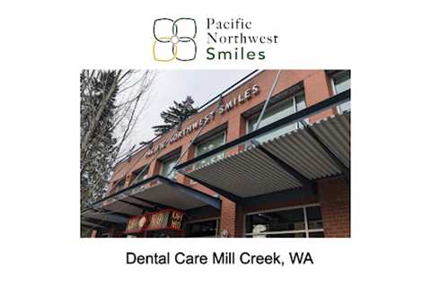 Dental Care Mill Creek, WA