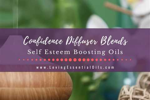 7 Confidence Diffuser Blends: Boost Your Self-Esteem