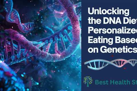 Methylgenetic Nutrition: Personalizing Your Diet With DNA