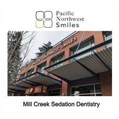 Mill Creek Sedation Dentistry - Pacific Northwest Smiles