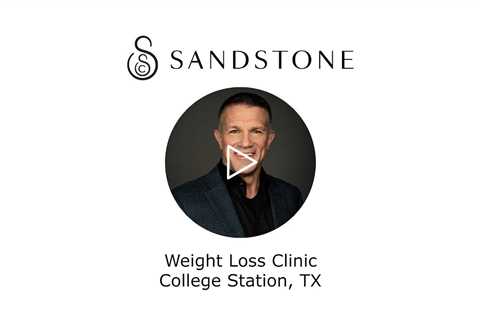 Weight Loss Clinic College Station, TX - Sandstone Weight Loss