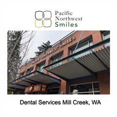 Dental Services Mill Creek, WA - Pacific NorthWest Smiles - (425) 357-6400