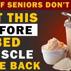 Over 60? Eat THIS Before Bed or Your Muscles loss in Seniors