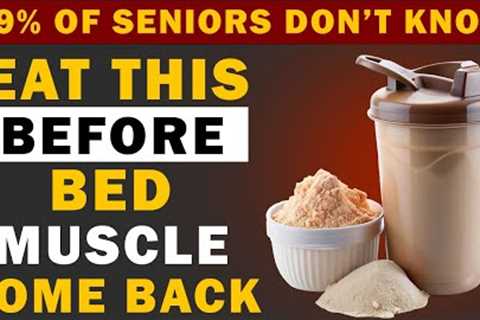 Over 60? Eat THIS Before Bed or Your Muscles loss in Seniors
