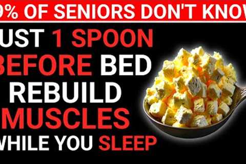 Seniors, Eat THIS Before Bed or Your Muscles Will Keep Disappearing! Top 4 Bedtime Foods
