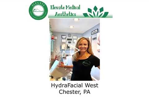 HydraFacial West Chester, PA - Elevate Medical Aesthetics