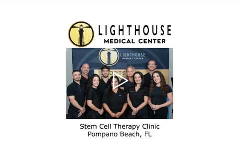 Stem Cell Therapy Clinic Pompano Beach, FL - Lighthouse Medical Center