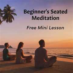Free Beginner Meditation Mini Lesson – Seated Practice You Can Do at Home