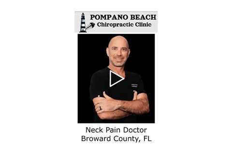 Neck Pain Doctor Broward County, FL - Pompano Beach Chiropractic Clinic