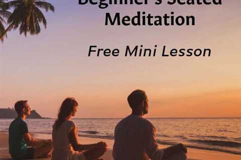 Free Beginner Meditation Mini Lesson – Seated Practice You Can Do at Home